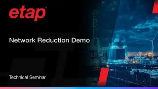ETAP Network Reduction Demo | Simplify Power System Models Without Losing Accuracy