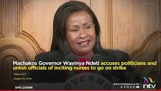 Governor Wavinya Ndeti accuses politicians and union officials of inciting nurses to go on strike