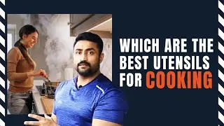Which are the Best & Safest Utensils for cooking ??
