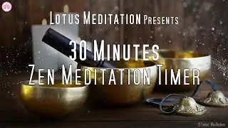 30 Minutes Zen Meditation Timer | Tibetan Singing Bowls | Deep Relaxing Meditation | Bowl Sound |
