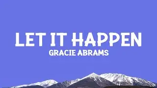 @GracieAbrams  - Let It Happen (Lyrics)