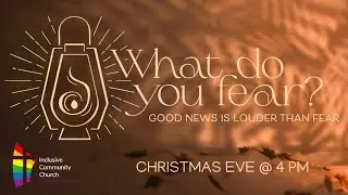 Christmas Eve Service - Good News is Louder Than Fear - Inclusive Community Church - 24th Dec 2025