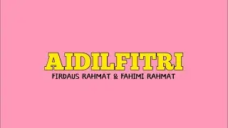 Firdaus Rahmat & Fahimi Rahmat - AIDILFITRI (Official Lyric Video)