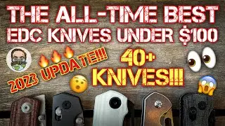 THE ALL-TIME BEST EDC KNIVES UNDER $100!! 2023 UPDATE!! 😱😮‍💨👌🏼🔥