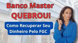 Banco Master QUEBROU! Como Recuperar Seu Dinheiro Pelo FGC (Passo a Passo)
