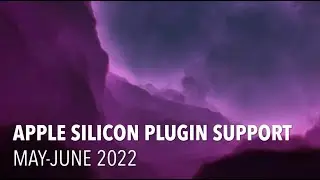 Apple Silicon - Plugin Support - May - June 2022