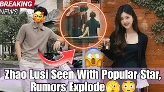 Zhao Lusi Seen With a Popular Actor, Fans Go Wild Guessing Who 😳