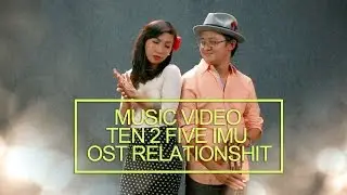TEN 2 FIVE IMU OST RELATIONSHIT ( Music Video )
