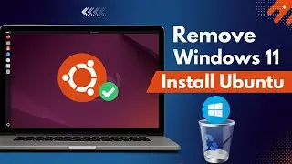 Completely Remove Windows 11 and Install Ubuntu