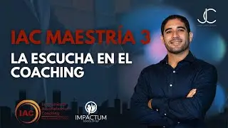 IAC Maestr&iacute;a 3: La Escucha en el Coaching