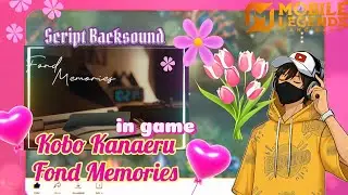 Script Backsound In Game | 🎶  Kobo Kanaeru Fond Memories 🎶|  Mobile Legends