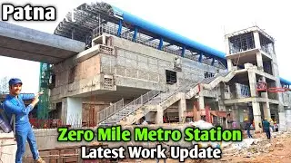 Zero Mile Metro Station Work Update || Patna Metro
