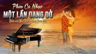 Phim Ca Nhạc - Một Lần Dang Dở (4 Tập) | Ca sĩ Kaive Trần & Đức Tiến