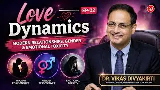 Love Dynamics Ep-02 | Modern Relationships, Gender & Emotional Toxicity  | Dr.Vikas Divyakirti
