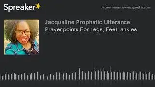 Prayer points For Legs, Feet, ankles