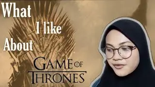 What I Like About Game of Thrones - vlog#1 (English Assignment)