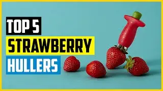 Top 5 Best Strawberry Hullers of 2024