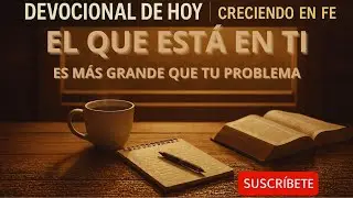 Devocional de Hoy: MAYOR ES EL QUE ESTÁ EN TI 🛡️ Devocionales Diarios. Creciendo en Fe