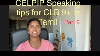 CELPIP Speaking tips for CLB 9+ (in Tamil) Part 2
