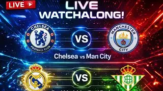 MAN CITY vs CHELSEA | REAL MADRID vs BETIS | Live Watch along | The front three