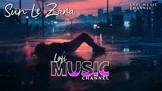 Sun Le Zara [Slowed+Reverb] Arnab Dutta | 1921 | alrMusic Channel