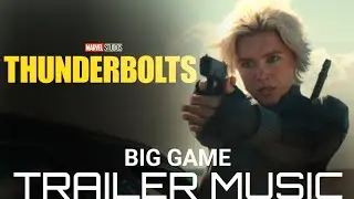 Thunderbolts* | Big Game Trailer Music Version