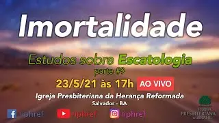 Imortalidade - Escatologia #10