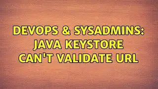 DevOps & SysAdmins: java keystore can't validate URL