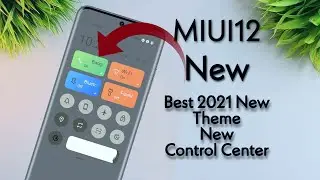 Best 2021 New Theme For MIUI 12 | MIUI 12 New Control Center