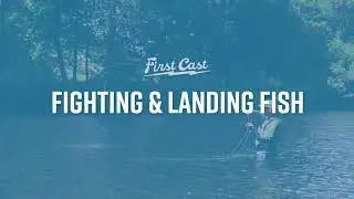 First Cast: How to Fight and Land the Fish