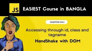 Accessing through id, class and tagname | handshake with dom | Javascript bangla tutorial #6.3
