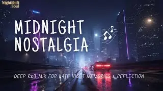 Echoes of the Past 🕯️ Deep R&B Mix for Late Night Memories & Reflection
