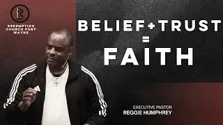 Belief + Trust = Faith | Executive Pastor Reggie Humphrey | Redemption Church Fort Wayne