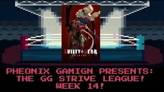 PHEONIX GAMIGN: GUILTY GEAR STRIVE LEAGUE WEEK 14!
