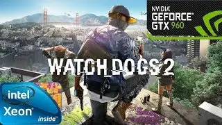 Watch Dogs 2 | Xeon x5570 + GTX 960 4Gb.