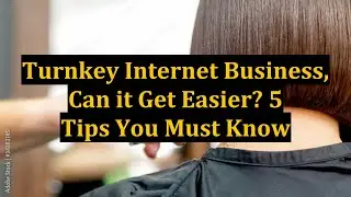 Turnkey Internet Business, Can it Get Easier? 5 Tips You Must Know