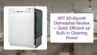 SPT SD-6501W Dishwasher Review &mdash; Quiet, Efficient 24