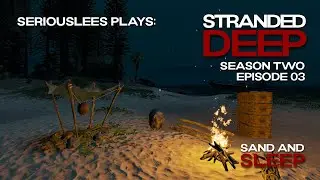 Stranded Deep | Season 02 Episode 03 | Sand and Sleep | v1.0.13 | 2022
