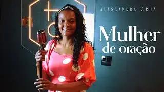 Mulher de Oração - Alessandra Cruz (Clipe Oficial)