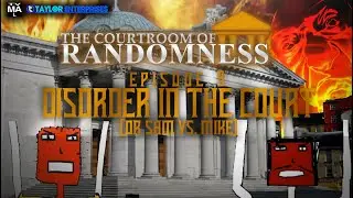The Courtroom of Randomness: Episode 9 |  Disorder In The Court (or Sam vs. Mike)