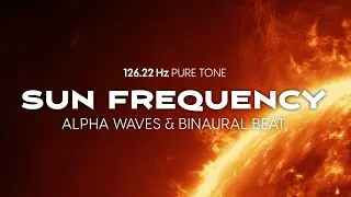 Sun Frequency 126.22 Hz Pure Tone | Alpha Waves & Binaural Beat | Deep Healing Solar Plexus Music