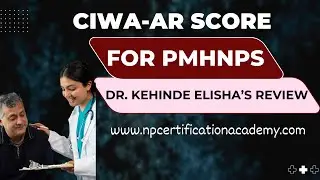 CIWA-AR SCORE-Calculation by Dr. Kehinde Elisha.www.npcertificationacademy.com #pmhnp  #ancc  #aanp