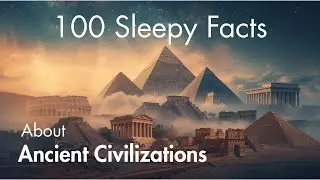 100 Ancient Civilization Facts to Fall Asleep To | Relaxing History Documentary