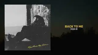 IVAN B - BACK TO ME (AUDIO)