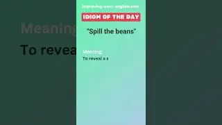 Spill the beans - Idiom of the Day