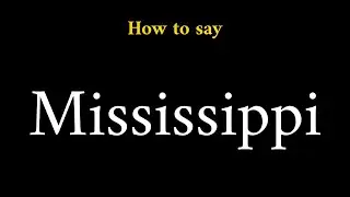 How to Pronounce Mississippi (U.S. State)