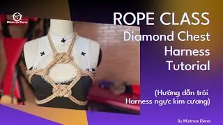 [Rope class BDSM 101] Diamond Chest Harness Tutorial | Mistress Elena| Hướng dẫn trói Shibari cơ bản