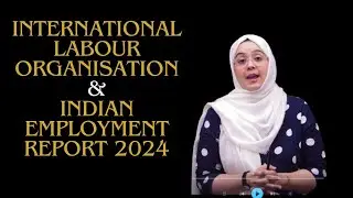 International Labour Organisation | Indian Employment Report 2024 | Indian Economy by Afreen Azmat