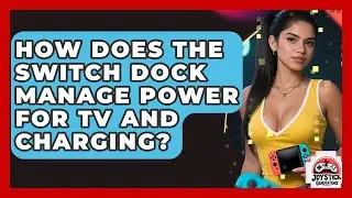 How Does The Switch Dock Manage Power For TV And Charging? - Joystick Generations