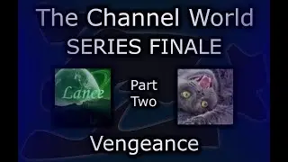 The Channel World: SERIES FINALE (Part Two) - Vengeance